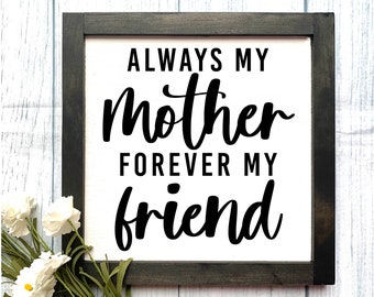 Always My Mother, Forever My Friend Wooden Sign, Mom Decor, Rustic Home Decor, Gift for Mom, Mother's Day Gift, Mom Gift, Mother's Day Sign