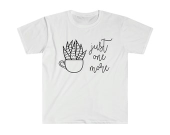 Just One More Plant Camiseta de estilo suave unisex, camiseta Plant Mama, amante de las plantas, camiseta de planta, camiseta de jardinería