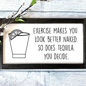 Exercise Makes You Look Better Naked, So Does Tequila Sign, Funny Wooden Sign, Funny Gift, Tequila Wooden Sign, Alcohol Sign