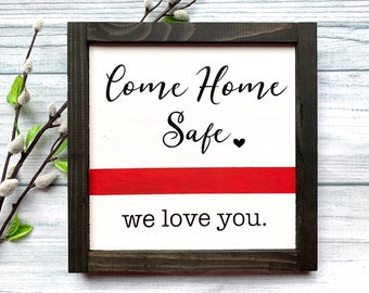 Mini Come Home Safe Sign, Firefighter Family, Red Line Family, Fireman Sign, Law Enforcement Family, Fireman Home Decor, Law Enforcement