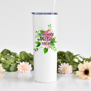 Nope Not  Adulting Today - 20 oz Skinny White Tumbler With Straw, Funny Tumbler, Gift, Christmas Gift, Stocking Stuffer