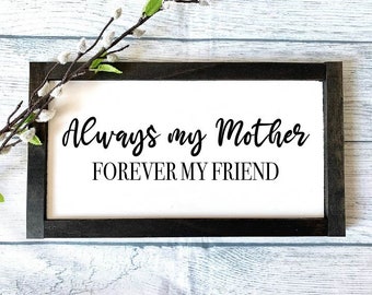 Always My Mother Forever My Friend Sign, Mom Wooden Sign, Gift for Mom, Mother's Day Gift