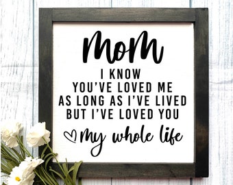 Mom - I've Loved You My Whole Life Wooden Sign, Mom Decor, Rustic Home Decor, Gift for Mom, Mother's Day Gift, Mom Gift, Mother's Day Sign