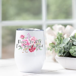 Roses Are Red, I’m Going To Bed - Wine Tumbler, Christmas Gift, Stocking Stuffer, Mom Gift, Friend Gift, Wine Tumbler, Cadeaux de moins de 25 ans