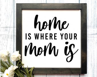 Home Is Where Your Mom Is Wooden Sign, Mom Decor, Rustic Home Decor, Gift for Mom, Mother's Day Gift, Mom Gift, Mother's Day Sign