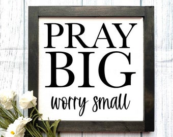 Pray Big, Worry Small Wooden Sign, Home Decor, Religious Sign, Housewarming Gift, Rustic Home Decor, Pray Decor, Pray Sign