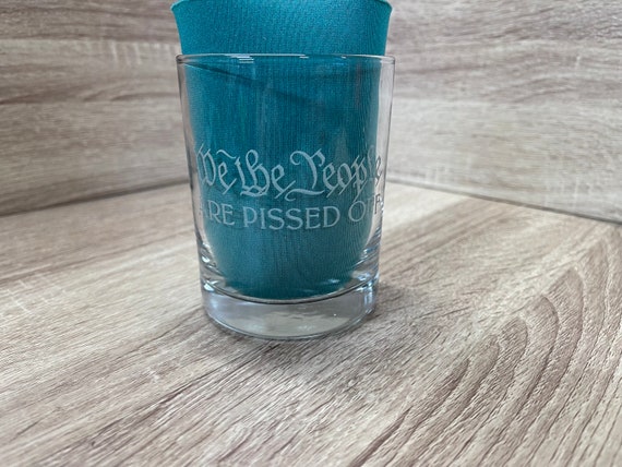 We the People are pissed off etched drinking glass, made in USA, whiskey  glass, wedding gift, fathers day, drinking glass, 11oz