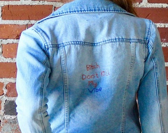 Bitch Don't Kill My Vibe | Embroidered Jean Jacket | Size XS | Children's M | Embroidery | Lightwash Jacket | Revamped Denim