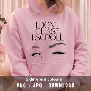 Funny Beauty Quote PNG for T Shirts & Hoodies, I Don’t Chase I Scroll Design for Social Media Girls, Lashes Graphic, Trendy Streetwear Art