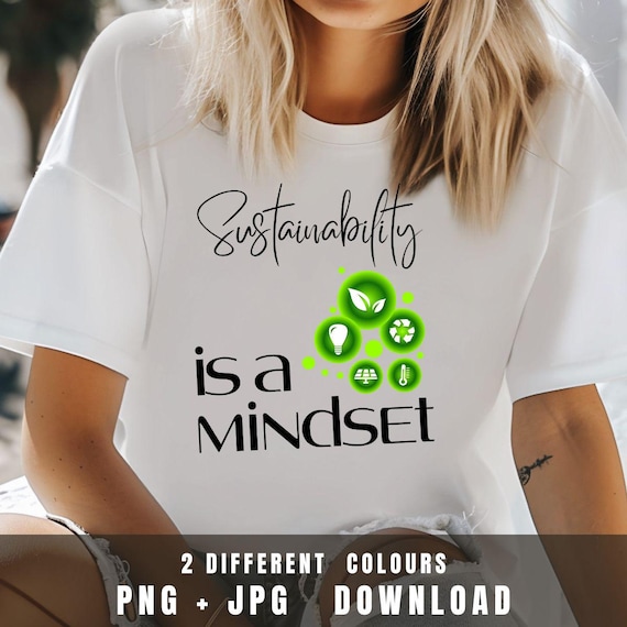 Sustainability Shirt PNG – Sustainability Is a Mindset Quote Design – Eco Friendly Sublimation Printable
