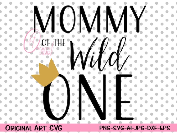 Download Mommy Of The Wild One Svg Birthday Wild One Png Dxf And Png Etsy