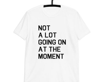 Não há muita coisa acontecendo no momento – Camiseta de manga curta