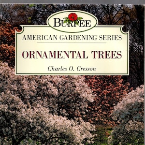 Ornamental Trees/Charles O. Cresson/Burpee American Gardening Series