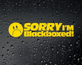 May include: A yellow smiley face with a frown is next to the text "SORRY I'M Blackboxed!" on a black background with water droplets.