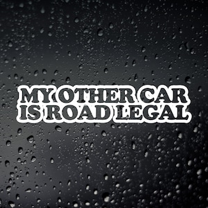 My Other Car Is Road Legal Funny Car Sticker, Window Bumper Decal