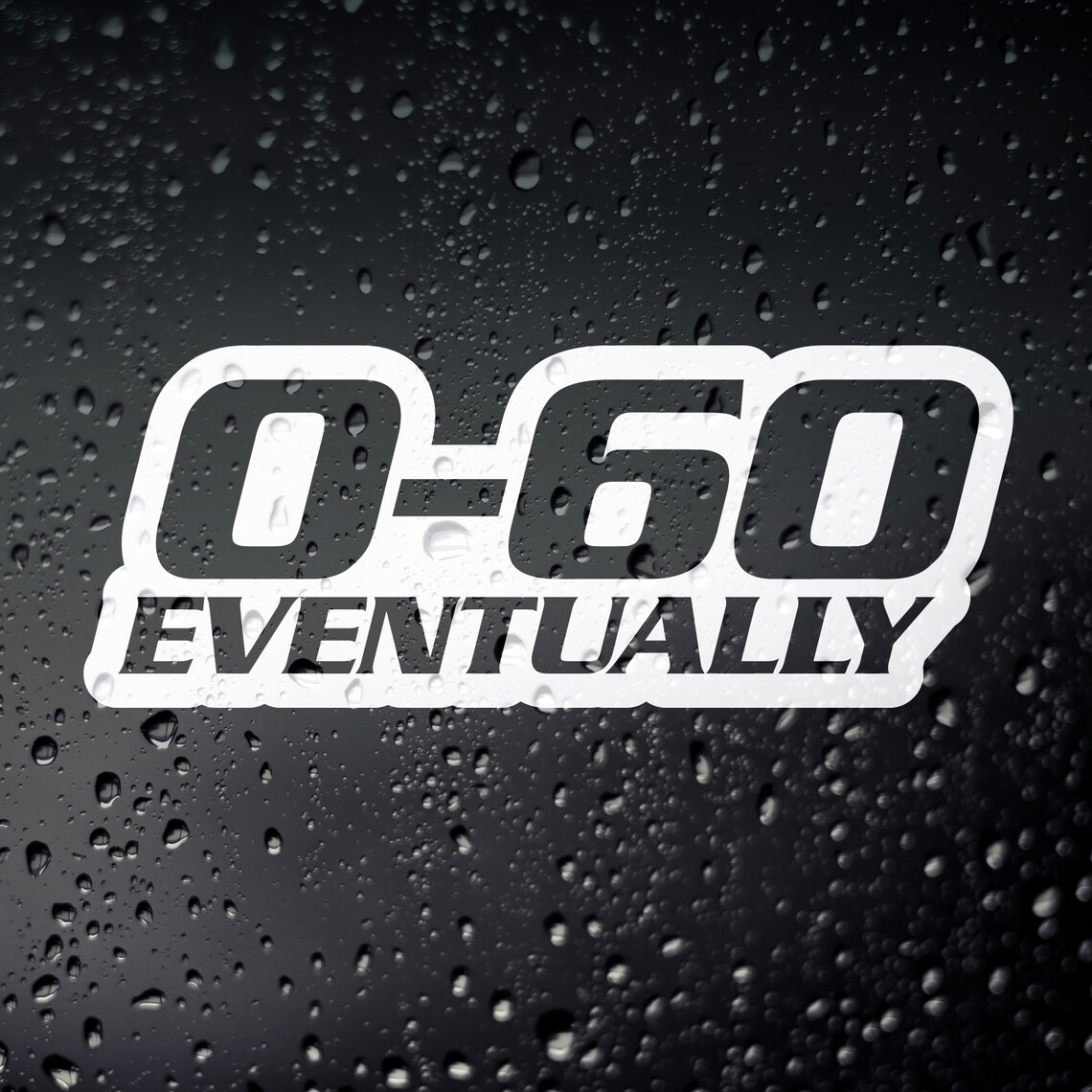 JDM Window Decal 0-60 Eventually Funny Car Decal Sticker