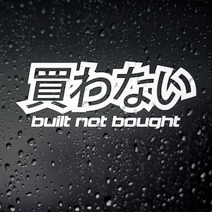Built Not Bought Car JDM Sticker - JAP Tuner Drift Stance Tengoku Japanese Stickerbomb