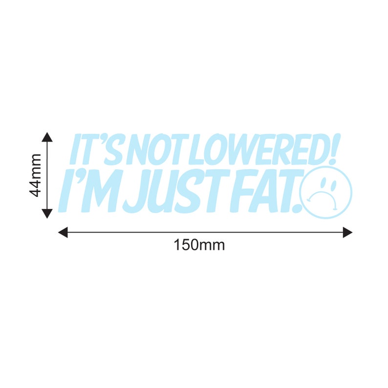 It's Not Lowered I'm Fat Funny Car Sticker - Decal Bumper Window JDM ...