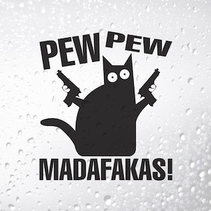 May include: A black cat silhouette with two guns, and the words "PEW PEW MADAFAKAS!" in white. The cat has large, round eyes and a tail. The background is a light grey with water droplets.