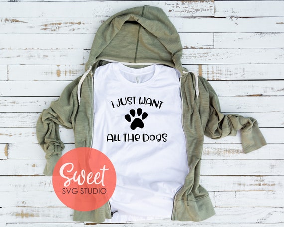 I Just Want All The Dogs Svg All The Dogs Silhouette File Etsy