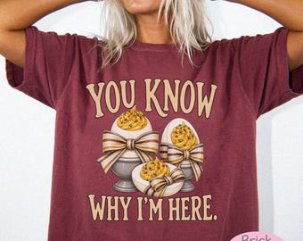 You Know Why I'm Here Deviled Eggs Shirt | Comfort Colors Thanksgiving Tee