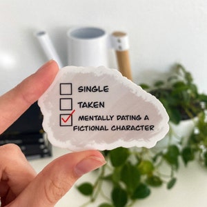Single, Taken, Mental Dating a Fictional Character Vinyl Sticker