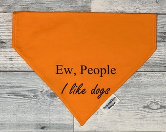 Ew People I like dogs over the collar dog Bandana, Reactive Dog Bandana, Pet Bandana, Safety Scarf