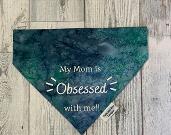My Mom is Obsessed with Me Dog Bandana|Over the Collar|Slip on|Mother's Day|Dog Mom Gift|Dog Lover Gift