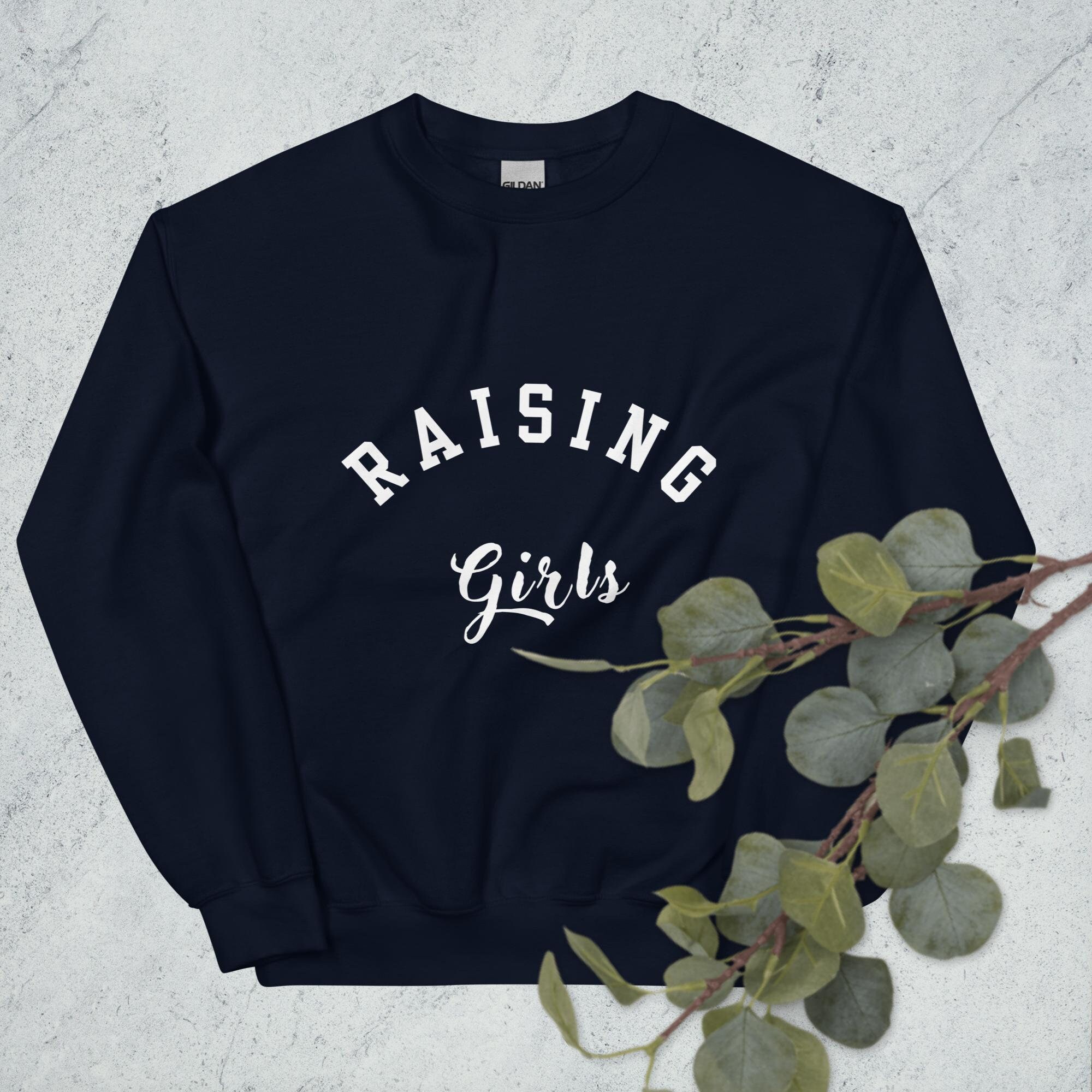 Raising girls sweatshirt sale