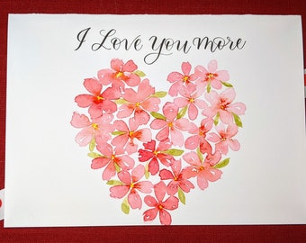 I Love You More, Bright Pink Floral Heart, Watercolor Print Card, Hand Lettered, 5 X 7 inches, with Matching Envelope