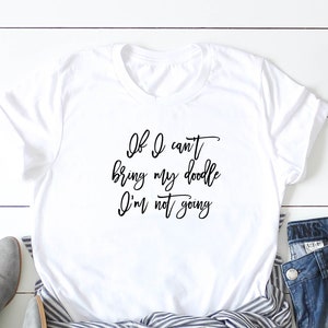 If I Can't Bring My Doodle I'm Not Going, Doodle T-shirt, Doodle Mom, Doodle Mom Svg, Cut Files, Svg Files, Svg,Png, Silhouette, Cricut, 002