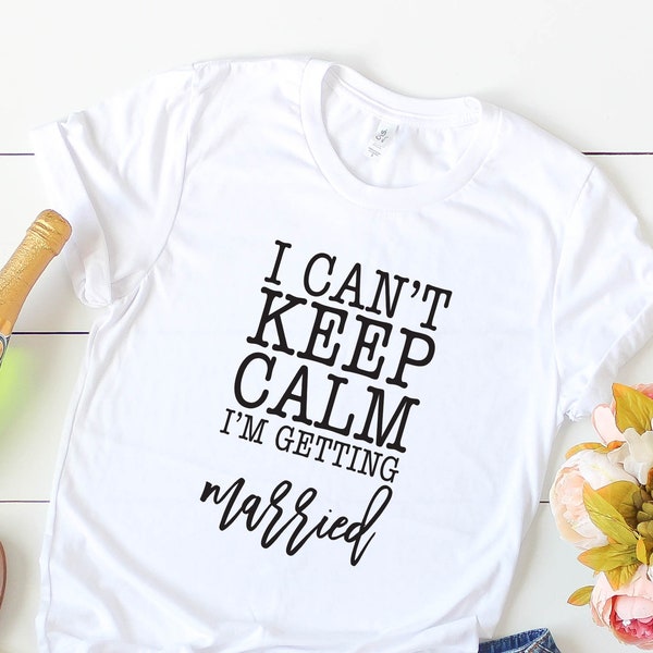 I Can't Keep Calm I'm Getting Married, Getting Married Shirt, Married Svg, Bride Svg, Wedding Svg, Svg Files, Svg, Silhouette, Cricut, 002