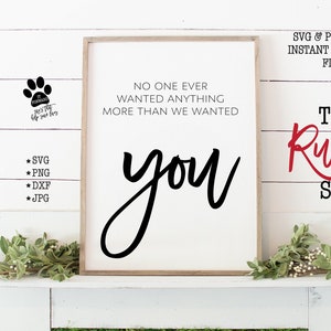 No One Ever Wanted Anything More Than We Wanted You, Printable Nursery Sign, Nursery Svg, Cut Files, Svg Files, Svg, Silhouette, Cricut, 002