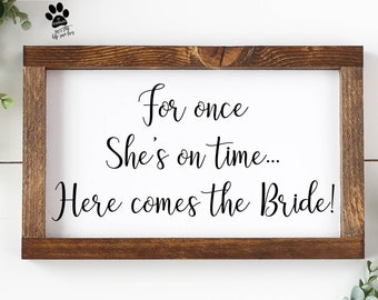 For Once She's On Time, Here Comes The Bride, Wedding Svg, Wedding Sign Svg, Bride Svg, Cut Files, Svg Files, Svg, Silhouette, Cricut, 005