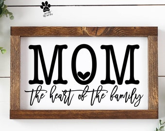 Mom The Heart Of The Family, Mom Svg, Mom Sign, Mother's Day Svg, Mother's Day Gift, Cut Files, Svg Files, Svg, Png, Silhouette, Cricut, 002
