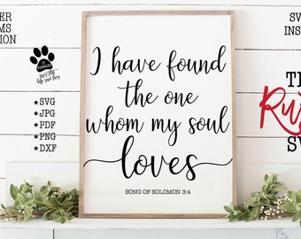 I Have Found The One Whom My Soul Loves, Song Of Solomon 3:4, Printable Wedding Sign, Wedding Svg, Svg Files, Svg,Pdf,Silhouette,Cricut, 005