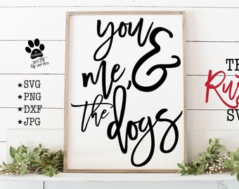 You Me And The Dogs, Printable Dog Sign, Dog Svg, Dog Sign, Dog Mom Svg, Dog Mom, Cut Files, Svg Files, Svg, Jpg,Png,Silhouette, Cricut, 002