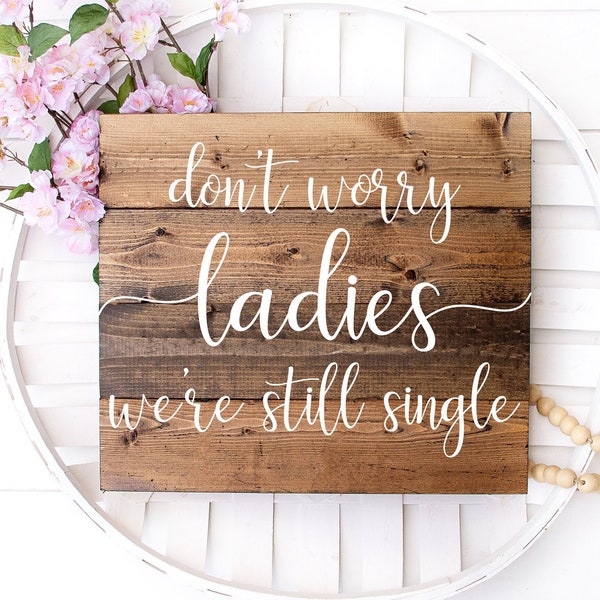 Don't Worry Ladies We're Still Single, Printable Don't Worry Ladies, Ring Bearer Sign, Cut Files, Svg Files, Svg, Jpg,Silhouette,Cricut, 005