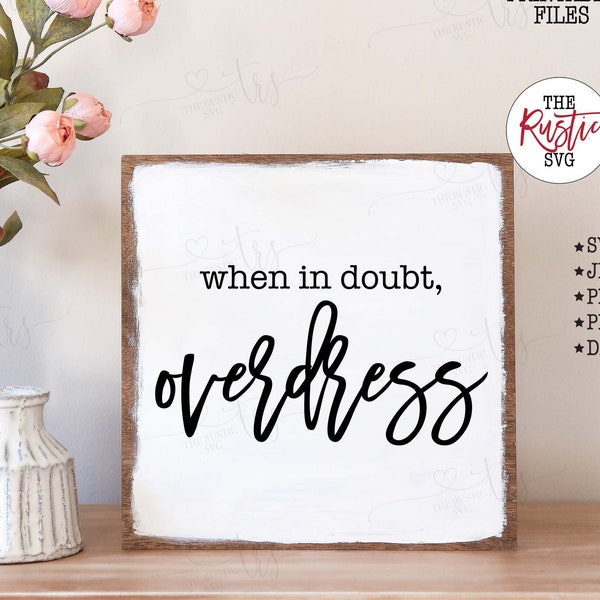 When In Doubt Overdress, Overdress Svg, Inspirational Svg, Overdress Sign, Bathroom Sign, Svg Files, Svg, Jpg, Pdf, Silhouette, Cricut, 002