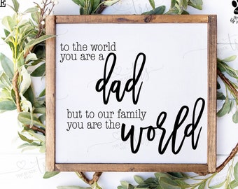 Father's Day Gift, To The World You Are A Dad, You Are The World, Father's Day Svg, Cut Files, Svg Files, Svg, Pdf, Silhouette, Cricut, 002