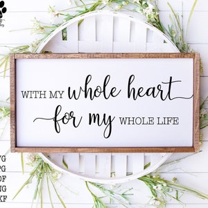 With My Whole Heart, For My Whole Life, Printable Wedding Sign, Wedding Sign, Wedding Svg, Svg Files, Svg, Jpg, Pdf, Silhouette, Cricut, 005