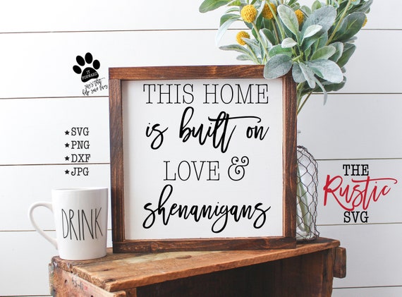 This Home Is Built On Love And Shenanigans Home Sign Home Etsy