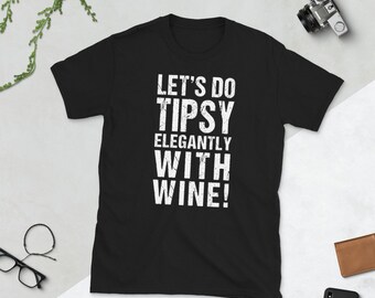 ¡Hagamos Tipsy elegantemente con el vino! Camisa de vino, camiseta de vino
