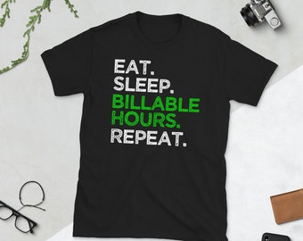 Eat Sleep Billable Hours Repeat Camiseta, Camiseta de Abogado, Camiseta abogado, Camiseta Asociada, Camiseta contable, Camiseta Billable Hour