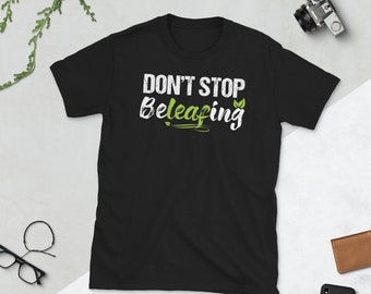 Don't Stop Beleafing camiseta unisex de manga corta