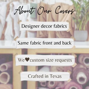 May include: A white sign with the text "About Our Covers" in black lettering. Below the text are four white signs with black text, each with a different message about the covers. The signs read: "Designer decor fabrics", "Same fabric front and back", "We &hearts; custom size requests", and "Crafted in Texas".