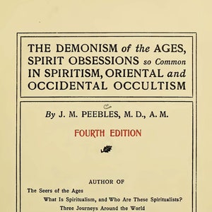 Demonism of the Ages, Spirit Obsessions by J . M. Peebles (1904) Demonology Witchcraft Black Magic Spiritism Wicca Occult Grimoire Book
