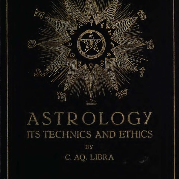 Astrology Its Techniques and Ethics by C. AQ. Libra (1902) Astrology Demonology Witchcraft Black Magic Wicca Occult Sigils Omens Book