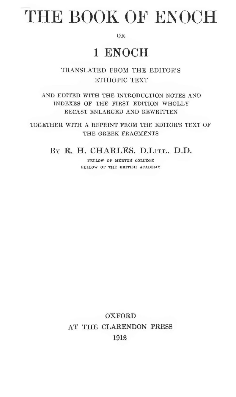 May include: The Book of Enoch, or 1 Enoch, translated from the Ethiopic text by R. H. Charles, D.Litt., D.D., Fellow of Merton College, Fellow of the British Academy. Published in 1912 by Oxford at the Clarendon Press.