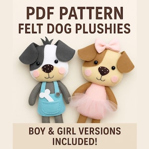 May include: Two felt dog plushies, one with a blue apron and bone, the other with a pink bow and tutu. The text at the top reads "PDF PATTERN FELT DOG PLUSHIES". The text at the bottom reads "BOY & GIRL VERSIONS INCLUDED!"